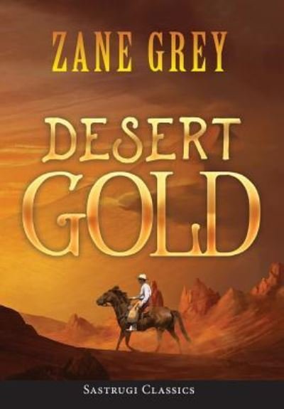 Cover for Zane Grey · Desert Gold (ANNOTATED) (Inbunden Bok) (2019)