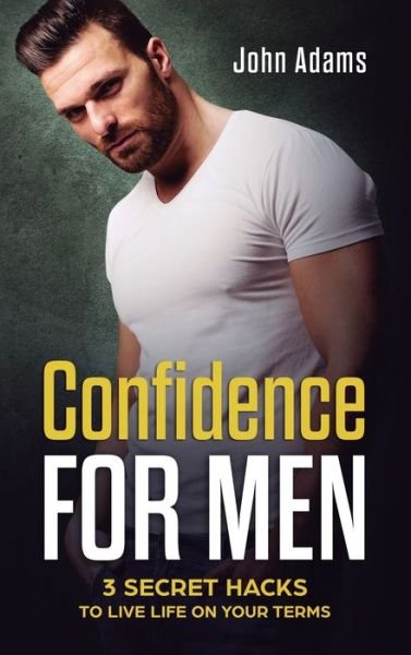 Cover for John Adams · Confidence for Men: 3 Secret Hacks to Live Life on Your Terms (Innbunden bok) (2020)