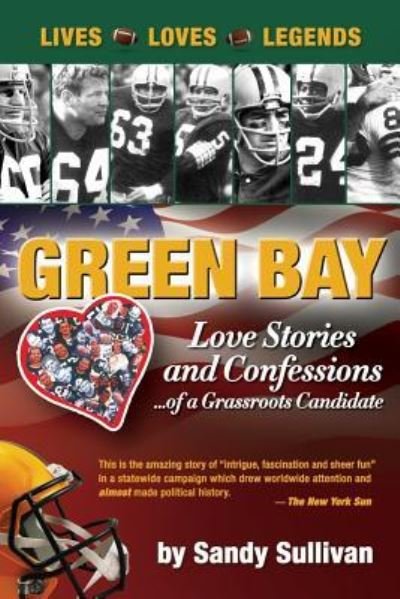 Cover for Sandy Sullivan · Green Bay Love Stories and Confessions of a Grassroot Candidate (Paperback Book) (2017)