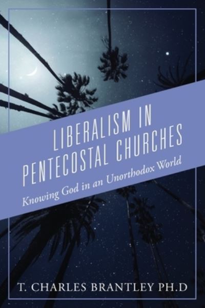 Cover for T Charles Brantley · Liberalism in Pentecostal Churches (Paperback Book) (2019)