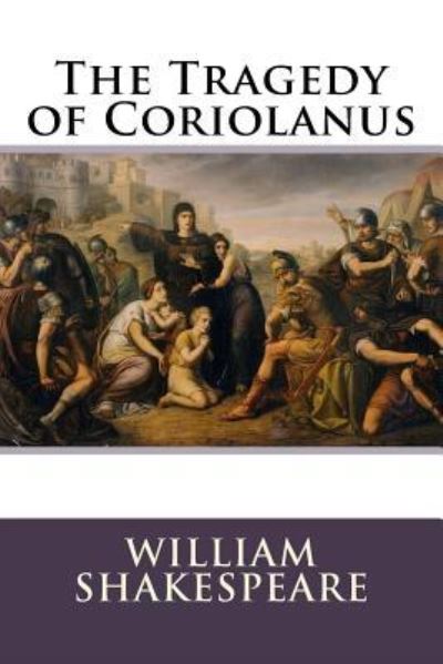 The Tragedy of Coriolanus - William Shakespeare - Książki - Createspace Independent Publishing Platf - 9781977528810 - 24 września 2017