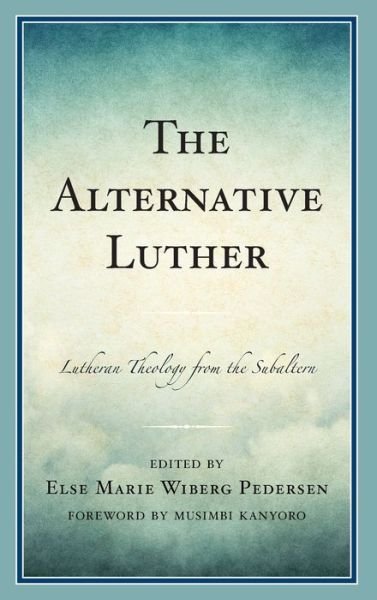Cover for Els Wiberg Pedersen · The Alternative Luther: Lutheran Theology from the Subaltern (Hardcover bog) (2019)