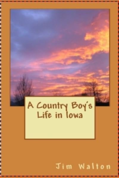 Cover for Jim Walton · A Country Boy's Life in Iowa (Pocketbok) (2017)