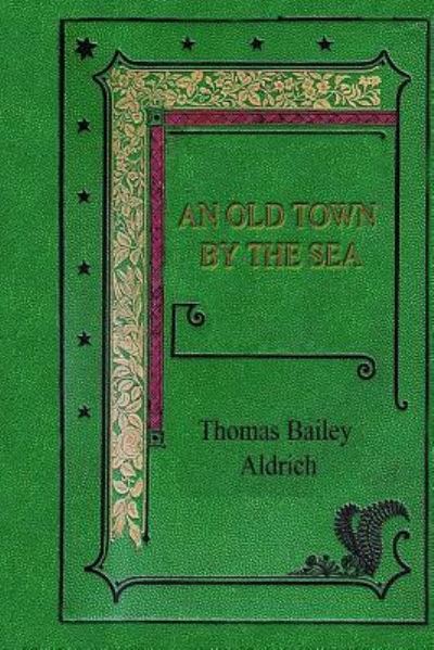 Cover for Thomas Bailey Aldrich · An Old Town by the Sea (Paperback Book) (2017)