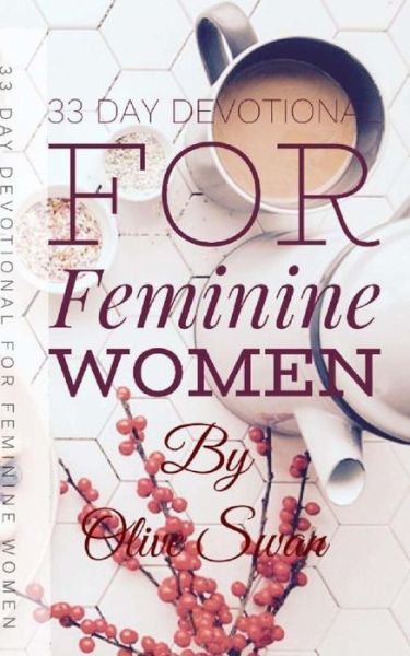 Cover for Olive Swan · 33 Day Devotional for Feminine Women (Pocketbok) (2017)