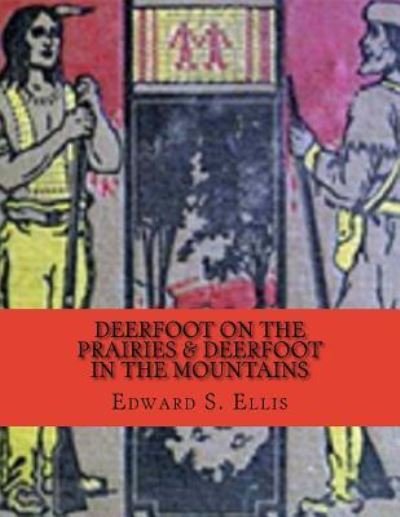 Cover for Edward S Ellis · Deerfoot on the Prairies &amp; Deerfoot in the Mountains (Paperback Bog) (2018)
