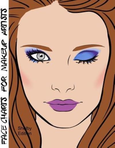 Face Charts for Makeup Artists Shelby Edition - Blake Anderson - Books - CreateSpace Independent Publishing Platf - 9781983880810 - January 16, 2018