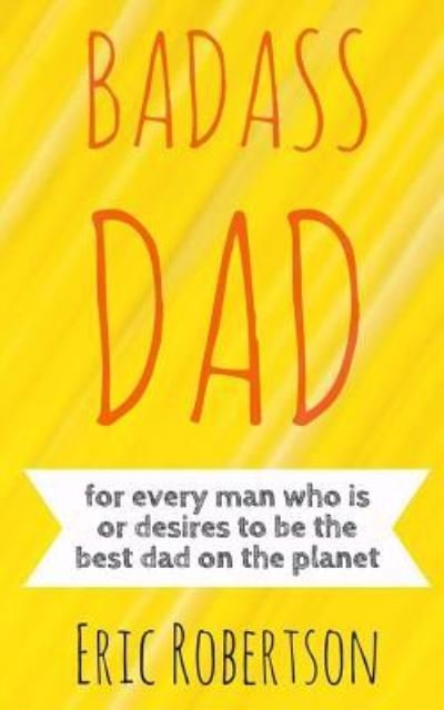Cover for Eric Robertson · Badass Dad (Paperback Bog) (2018)
