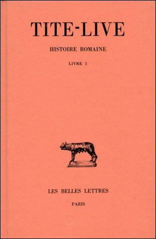 Cover for Tite-live · Histoire Romaine: Tome I : Livre I. (Collection Des Universites De France Serie Latine) (French Edition) (Paperback Book) [French, Reprint edition] (1940)