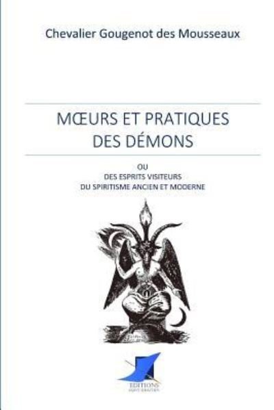 Cover for Chevalier Gougenot Des Mousseaux · Moeurs et pratiques des d mons ou esprits visiteurs du spiritisme ancien et moderne (Paperback Book) (2016)