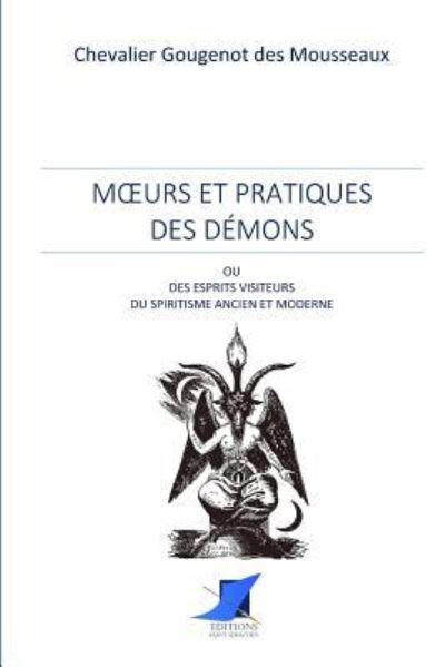 Moeurs et pratiques des d mons ou esprits visiteurs du spiritisme ancien et moderne - Chevalier Gougenot Des Mousseaux - Books - Editions Saint-Sebastien - 9782376641810 - December 13, 2016