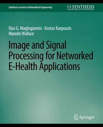 Cover for Ilias G. Maglogiannis · Image and Signal Processing for Networked eHealth Applications - Synthesis Lectures on Biomedical Engineering (Paperback Book) (2007)