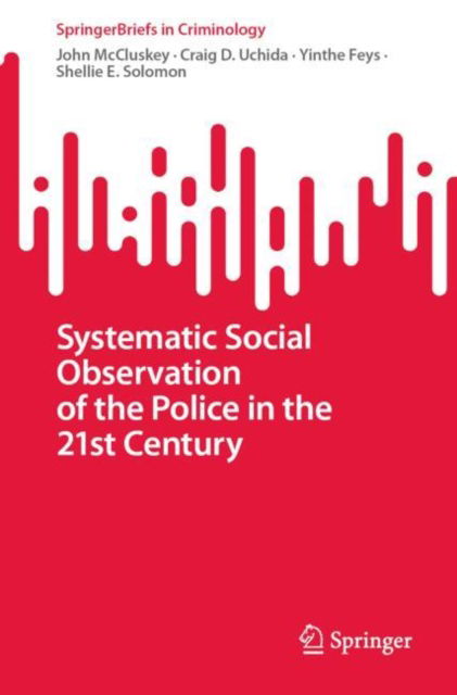 Cover for John McCluskey · Systematic Social Observation of the Police in the 21st Century - SpringerBriefs in Criminology (Paperback Book) [1st ed. 2023 edition] (2023)