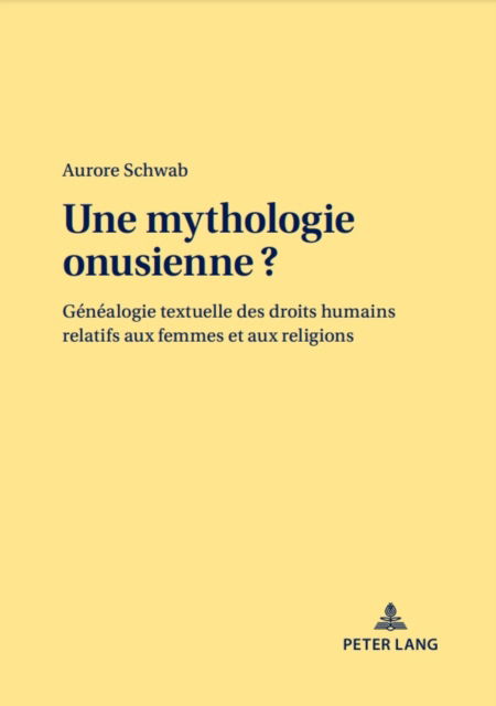 Cover for Aurore Schwab · Une Mythologie Onusienne ? : Genealogie Textuelle Des Droits Humains Relatifs Aux Femmes Et Aux Religions (Paperback Book) [New ed edition] (2025)