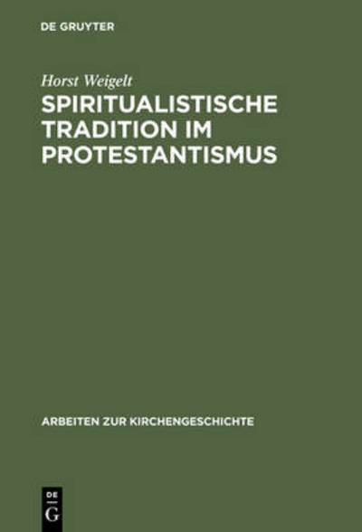 Cover for Horst Weigelt · Spiritualistische Tradition Im Protestantismus: Die Geschichte Des Schwenckfelde (Book) (1973)