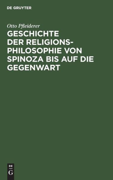 Cover for Otto Pfleiderer · Geschichte der Religionsphilosophie Von Spinoza Bis auf die Gegenwart (Bog) (1901)