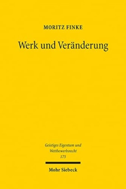 Moritz Finke · Werk und Veranderung: Verwertungsrechte an veranderten Gestaltungen im Urheberrecht - Geistiges Eigentum und Wettbewerbsrecht (Paperback Bog) (2022)