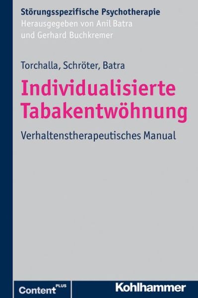 Individualisierte Tabakentwohnung: Verhaltenstherapeutisches Manual (Storungsspezifische Psychotherapie) (German Edition) - Iris Torchalla - Books - Kohlhammer - 9783170224810 - April 11, 2013