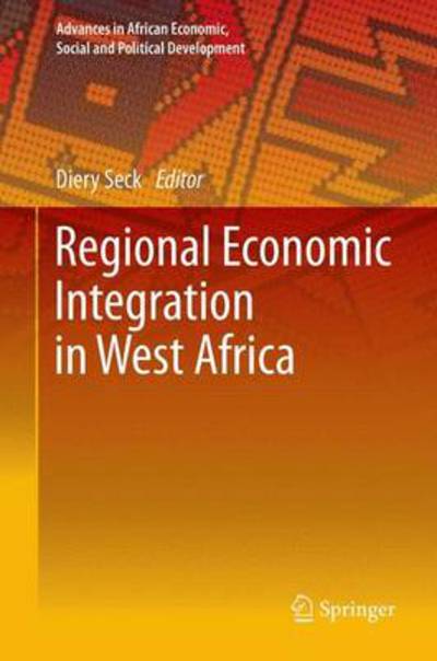 Cover for Diery Seck · Regional Economic Integration in West Africa - Advances in African Economic, Social and Political Development (Hardcover Book) [2014 edition] (2013)