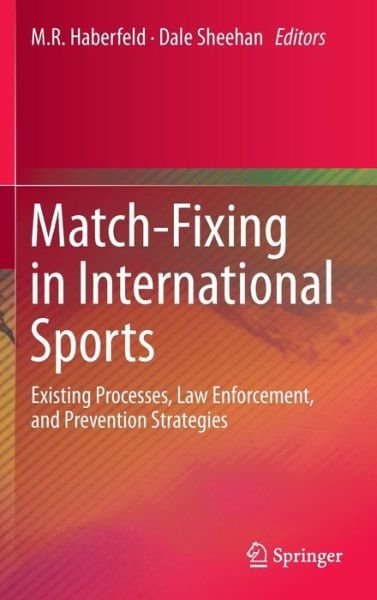 Cover for M R Haberfeld · Match-Fixing in International Sports: Existing Processes, Law Enforcement, and Prevention Strategies (Hardcover Book) [2013 edition] (2013)