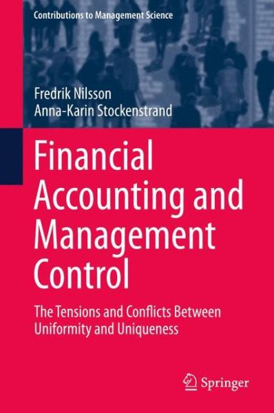 Cover for Fredrik Nilsson · Financial Accounting and Management Control: The Tensions and Conflicts Between Uniformity and Uniqueness - Contributions to Management Science (Hardcover Book) [2015 edition] (2015)