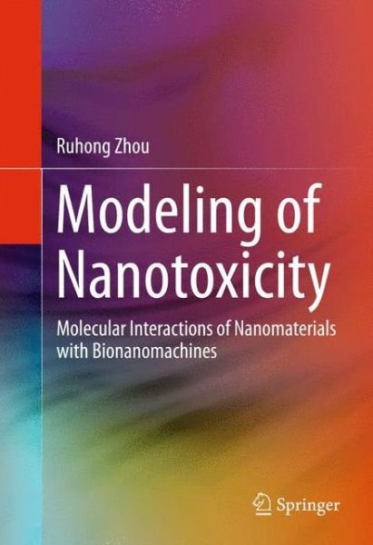 Cover for Ruhong Zhou · Modeling of Nanotoxicity: Molecular Interactions of Nanomaterials with Bionanomachines (Innbunden bok) [1st ed. 2015 edition] (2015)