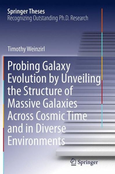 Probing Galaxy Evolution by Unveiling the Structure of Massive Galaxies Across Cosmic Time and in Diverse Environments - Springer Theses - Timothy Weinzirl - Książki - Springer International Publishing AG - 9783319377810 - 17 września 2016