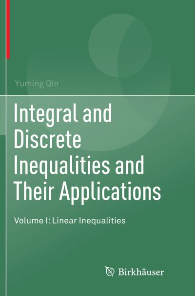Integral and Discrete Inequalities and Their Applications: Volume I: Linear Inequalities - Yuming Qin - Books - Birkhauser Verlag AG - 9783319814810 - June 16, 2018