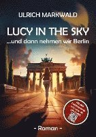 Cover for Ulrich Markwald · Lucy in the Sky - und dann nehmen wir Berlin (Book) (2023)