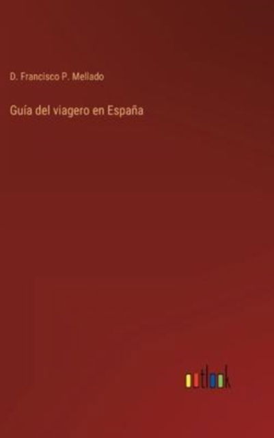 Cover for D Francisco P Mellado · Guia del viagero en Espana (Innbunden bok) (2022)