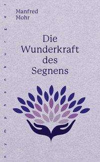 Cover for Mohr · Die Wunderkraft des Segnens (Bog)