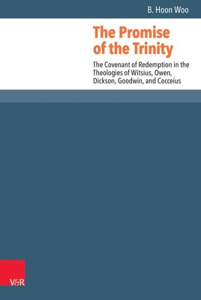 Cover for B Hoon Woo · The Promise of the Trinity: The Covenant of Redemption in the Theologies of Witsius, Owen, Dickson, Goodwin, and Cocceius - Reformed Historical Theology (Gebundenes Buch) (2018)