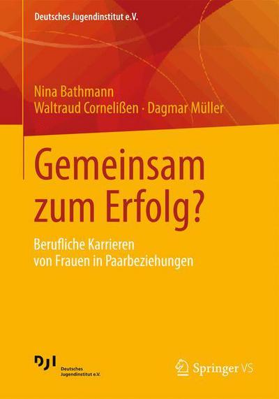 Gemeinsam Zum Erfolg?: Berufliche Karrieren Von Frauen in Paarbeziehungen - Deutsches Jugendinstitut E.V. - Nina Bathmann - Livres - Springer vs - 9783531179810 - 27 novembre 2012