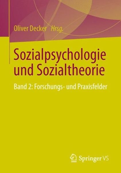 Cover for Decker  Oliver · Sozialpsychologie Und Sozialtheorie: Band 2: Forschungs- Und Praxisfelder (Pocketbok) [1. Aufl. 2018 edition] (2018)
