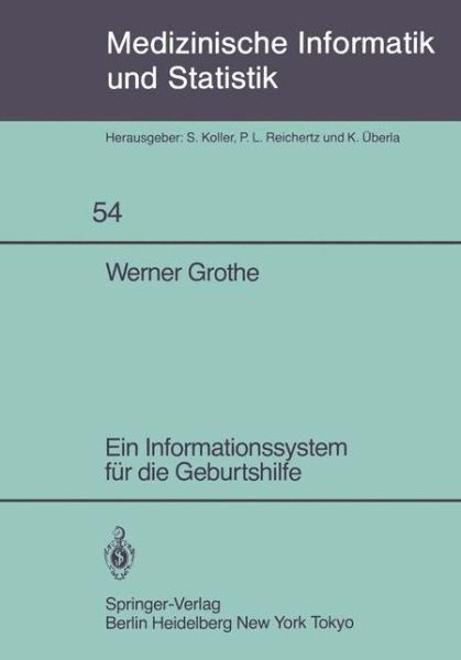 Cover for W. Grothe · Ein Informationssystem Fur Die Geburtshilfe - Medizinische Informatik, Biometrie Und Epidemiologie (Paperback Book) [German, Softcover Reprint of the Original 1st Ed. 1984 edition] (1984)