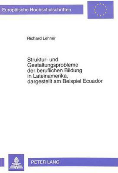 Cover for Lehner Richard Lehner · Struktur- und Gestaltungsprobleme der beruflichen Bildung in Lateinamerika, dagestellt am Beispiel Ecuador (Paperback Book) (1994)