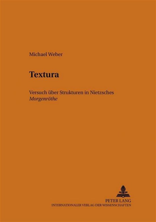 Cover for Michael Weber · Textura: Nietzsches «Morgenroethe» - Versuch Ueber Ihre Struktur - Heidelberger Beitraege Zur Deutschen Literatur (Paperback Bog) (2003)