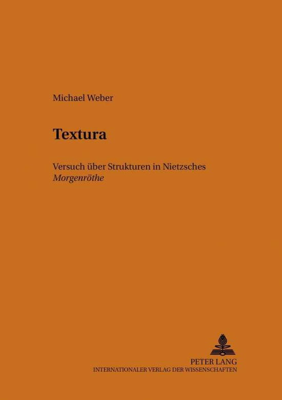 Cover for Michael Weber · Textura: Nietzsches «Morgenroethe» - Versuch Ueber Ihre Struktur - Heidelberger Beitraege Zur Deutschen Literatur (Paperback Book) (2003)