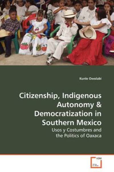 Cover for Kunle Owolabi · Citizenship, Indigenous Autonomy: Usos Y Costumbres and the Politics of Oaxaca (Pocketbok) (2009)