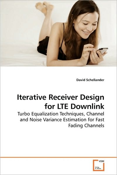 Cover for David Schellander · Iterative Receiver Design for Lte Downlink: Turbo Equalization Techniques, Channel and Noise Variance Estimation for Fast Fading Channels (Paperback Book) (2010)