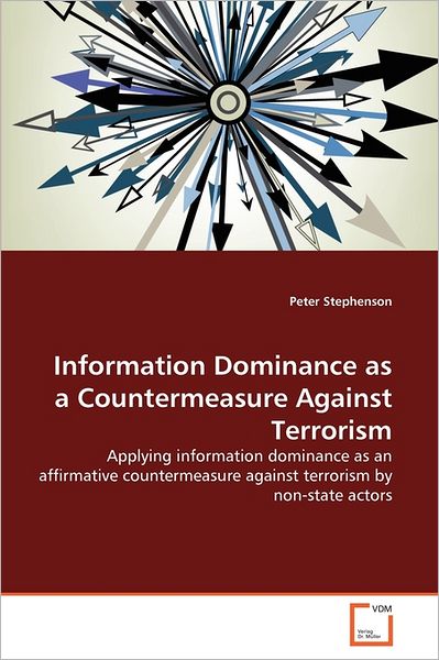 Cover for Peter Stephenson · Information Dominance As a Countermeasure Against Terrorism: Applying Information Dominance As an Affirmative Countermeasure Against Terrorism by Non-state Actors (Pocketbok) (2011)