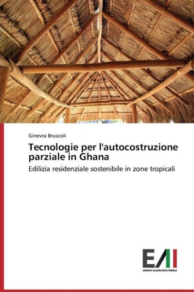 Cover for Ginevra Bruscoli · Tecnologie Per L'autocostruzione Parziale in Ghana: Edilizia Residenziale Sostenibile in Zone Tropicali (Taschenbuch) [Italian edition] (2014)