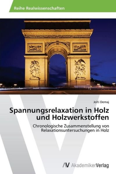 Cover for Jolti Demaj · Spannungsrelaxation in Holz Und Holzwerkstoffen: Chronologische Zusammenstellung Von Relaxationsuntersuchungen in Holz (Paperback Bog) [German edition] (2014)
