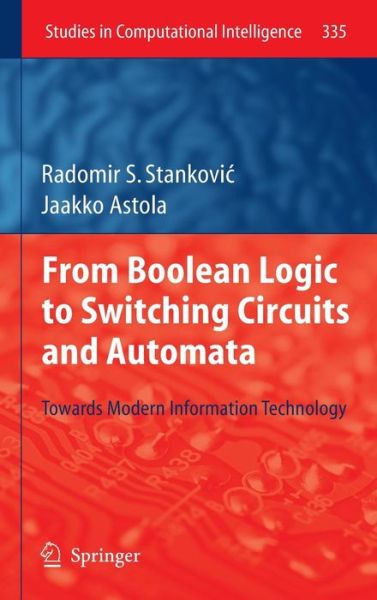 Cover for Radomir S. Stankovic · From Boolean Logic to Switching Circuits and Automata: Towards Modern Information Technology - Studies in Computational Intelligence (Hardcover Book) [2011 edition] (2011)