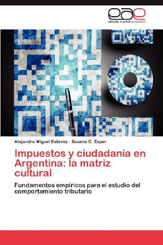 Cover for Susana C. Esper · Impuestos Y Ciudadanía en Argentina: La Matriz Cultural: Fundamentos Empíricos Para El Estudio Del Comportamiento Tributario (Paperback Book) [Spanish edition] (2012)