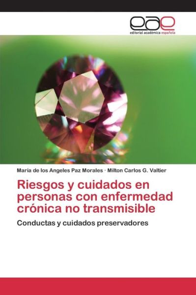 Riesgos Y Cuidados en Personas Con Enfermedad Cronica No Transmisible - G - Livros - Editorial Academica Espanola - 9783659091810 - 9 de junho de 2015