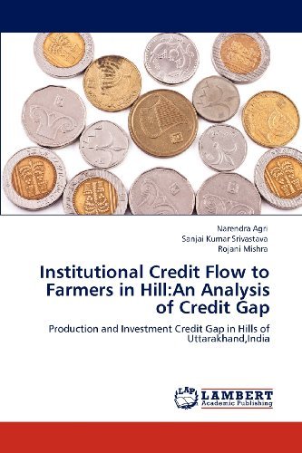 Cover for Rojani Mishra · Institutional Credit Flow to Farmers in Hill:an Analysis of Credit Gap: Production and Investment Credit Gap in Hills of Uttarakhand,india (Pocketbok) (2012)