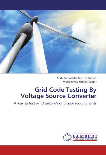 Cover for Muhammad Usman Sabbir · Grid Code Testing by Voltage Source Converter: a Way to Test Wind Turbine's Grid Code Requirements (Paperback Book) (2012)