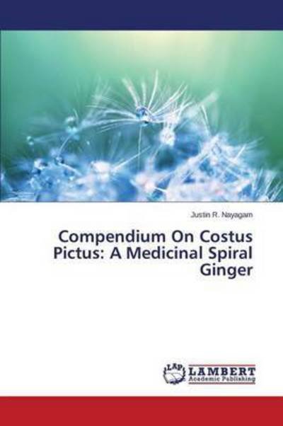 Cover for R Nayagam Justin · Compendium on Costus Pictus: a Medicinal Spiral Ginger (Pocketbok) (2015)