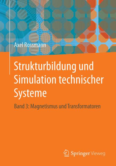 Cover for Axel Rossmann · Strukturbildung und Simulation technischer Systeme 3: Magnetismus, Permanent- und Elektromagnete Spulen und Transformatoren (Paperback Book) (2020)